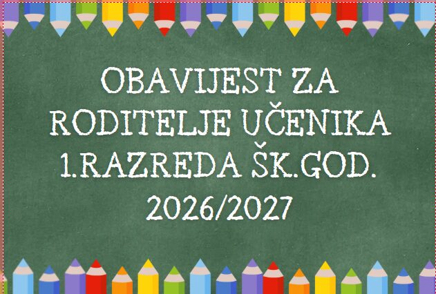 OBAVIJEST ZA RODITELJE UČENIKA 1.RAZREDA ŠK.GOD. 2026/2027